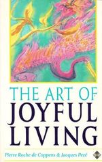 The Art of Joyful Living: Discovering the Simple Key to Alternance Cover des Buches The Art of Joyful Living: Discovering the Simple Key to Alternance (ISBN: 9781852302726)