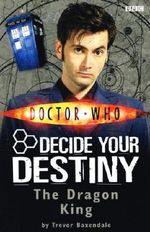 Doctor Who : Decide Your Destiny : The Dragon King : Cover des Buches Doctor Who : Decide Your Destiny : The Dragon King : (ISBN: 9781856131582)