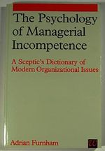 The Psychology Of Managerial Incompetence: A Sceptic's Dictionary Of Modern Organizational Issues Cover des Buches The Psychology Of Managerial Incompetence: A Sceptic's Dictionary Of Modern Organizational Issues (ISBN: 9781861560636)