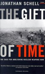 Gift of Time: The Case for Abolishing Nuclear Weapons Now Cover des Buches Gift of Time: The Case for Abolishing Nuclear Weapons Now (ISBN: 9781862072305)
