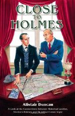 Close to Holmes - A Look at the Connections Between Historical London, Sherlock Holmes and Sir Arthur Conan Doyle Cover des Buches Close to Holmes - A Look at the Connections Between Historical London, Sherlock Holmes and Sir Arthur Conan Doyle (ISBN: 9781904312505)