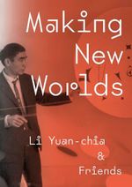 Making New Worlds: Li Yuan-chia & Friends Cover des Buches Making New Worlds: Li Yuan-chia & Friends (ISBN: 9781904561781)