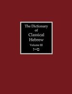 The Dictionary of Classical Hebrew Volume 3: Zayin-Teth Cover des Buches The Dictionary of Classical Hebrew Volume 3: Zayin-Teth (ISBN: 9781907534416)