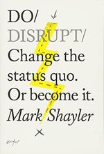 Do Disrupt: Change the Status Quo or Become it (Do Books) Cover des Buches Do Disrupt: Change the Status Quo or Become it (Do Books) (ISBN: 9781907974342)