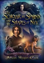 The Scholar, the Sphinx and the Shades of Nyx (The Scholar and the Sphinx Book 1) Cover des Buches The Scholar, the Sphinx and the Shades of Nyx (The Scholar and the Sphinx Book 1) (ISBN: 9781908483546)