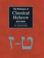 The Dictionary of Classical Hebrew Revised. III. Zayin-Teth. (The Dictionary Classical Hebrew Revised, Band 3) Cover des Buches The Dictionary of Classical Hebrew Revised. III. Zayin-Teth. (The Dictionary Classical Hebrew Revised, Band 3) (ISBN: 9781910928370)