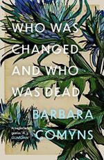 Who Was Changed and Who Was Dead: Barbara Comyns Cover des Buches Who Was Changed and Who Was Dead: Barbara Comyns (ISBN: 9781911547846)