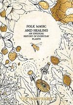 Inkwright, F: Folk Magic And Healing: An Unusual History of Everyday Plants Cover des Buches Inkwright, F: Folk Magic And Healing: An Unusual History of Everyday Plants (ISBN: 9781912634118)