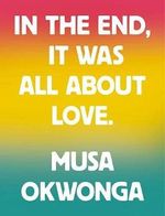 Musa Okwonga - In The End, It Was All About Love Cover des Buches Musa Okwonga - In The End, It Was All About Love (ISBN: 9781912722938)