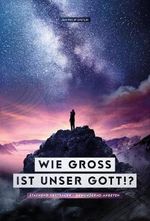Wie groß ist unser Gott!?: Staunend vertrauen und bewundernd anbeten Cover des Buches Wie groß ist unser Gott!?: Staunend vertrauen und bewundernd anbeten (ISBN: 9781913232542)