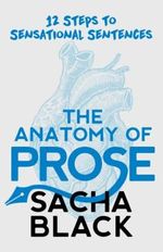 The Anatomy of Prose: 12 Steps to Sensational Sentences (Better Writers Series) Cover des Buches The Anatomy of Prose: 12 Steps to Sensational Sentences (Better Writers Series) (ISBN: 9781913236007)