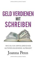 Geld verdienen mit Schreiben: Wie du ein erfolgreiches Autoren-Business aufbaust Cover des Buches Geld verdienen mit Schreiben: Wie du ein erfolgreiches Autoren-Business aufbaust (ISBN: 9781913321147)