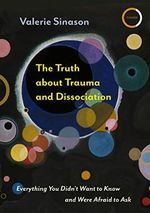 The Truth About Trauma and Dissociation: Everything You Didn't Want to Know and Were Afraid to Ask Cover des Buches The Truth About Trauma and Dissociation: Everything You Didn't Want to Know and Were Afraid to Ask (ISBN: 9781913494087)