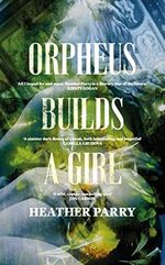 Orpheus Builds A Girl Cover des Buches Orpheus Builds A Girl (ISBN: 9781913547400)