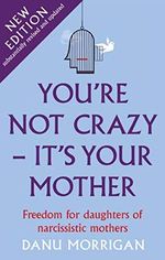 You're Not Crazy - It's Your Mother: Freedom for daughters of narcissistic mothers - new edition Cover des Buches You're Not Crazy - It's Your Mother: Freedom for daughters of narcissistic mothers - new edition (ISBN: 9781913657116)
