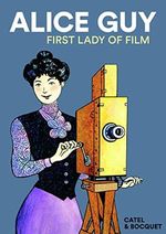 Alice Guy: First Lady of Film Cover des Buches Alice Guy: First Lady of Film (ISBN: 9781914224034)