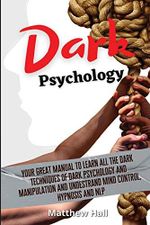 Dark Psychology: Your Great Manual To Learn All The Dark Techniques Of Dark Psychology And Manipulation And Understand Mind Control, Hypnosis And NLP Cover des Buches Dark Psychology: Your Great Manual To Learn All The Dark Techniques Of Dark Psychology And Manipulation And Understand Mind Control, Hypnosis And NLP (ISBN: 9781914232213)