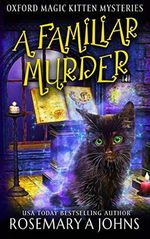 A Familiar Murder: A Paranormal Cozy Mystery (Oxford Magic Kitten Mysteries, Band 1) Cover des Buches A Familiar Murder: A Paranormal Cozy Mystery (Oxford Magic Kitten Mysteries, Band 1) (ISBN: 9781916215788)