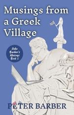 Musings from a Greek Village (Peter Barber's Musings, Band 1) Cover des Buches Musings from a Greek Village (Peter Barber's Musings, Band 1) (ISBN: 9781916574151)
