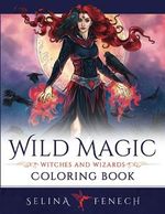Wild Magic - Witches and Wizards Coloring Book (Fantasy Coloring by Selina) Cover des Buches Wild Magic - Witches and Wizards Coloring Book (Fantasy Coloring by Selina) (ISBN: 9781922390356)