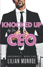 Knocked Up by the CEO (Unverhofft, Band 1) Cover des Buches Knocked Up by the CEO (Unverhofft, Band 1) (ISBN: 9781922457516)