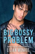 Big Bossy Problem (Manhattan-Milliardäre, Band 3) Cover des Buches Big Bossy Problem (Manhattan-Milliardäre, Band 3) (ISBN: 9781922986009)
