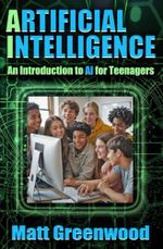 Artificial Intelligence: An Introduction to AI for Teenagers Cover des Buches Artificial Intelligence: An Introduction to AI for Teenagers (ISBN: 9781923260344)