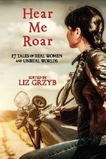 Hear Me Roar: 17 Tales of Real Women and Unreal Worlds Cover des Buches Hear Me Roar: 17 Tales of Real Women and Unreal Worlds (ISBN: 9781925212372)