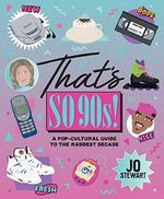 That's So '90s!: A Pop-Cultural Guide to the Best Decade Cover des Buches That's So '90s!: A Pop-Cultural Guide to the Best Decade (ISBN: 9781925811025)