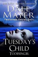 Tuesday's Child: Todesengel (Paranormale Visionen 1) Cover des Buches Tuesday's Child: Todesengel (Paranormale Visionen 1) (ISBN: 9781928122500)