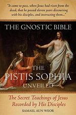 The Gnostic Bible: The Pistis Sophia Unveiled Cover des Buches The Gnostic Bible: The Pistis Sophia Unveiled (ISBN: 9781934206812)