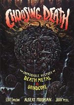 Choosing Death: The Improbable History of Death Metal & Grindcore Cover des Buches Choosing Death: The Improbable History of Death Metal & Grindcore (ISBN: 9781935950165)