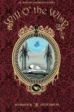 An Aurora Grimeon Story: Will o' the Wisp Cover des Buches An Aurora Grimeon Story: Will o' the Wisp (ISBN: 9781936393787)