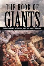 The Book of Giants: The Watchers, Nephilim, and The Book of Enoch Cover des Buches The Book of Giants: The Watchers, Nephilim, and The Book of Enoch (ISBN: 9781936533497)