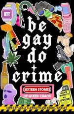 Be Gay, Do Crime Cover des Buches Be Gay, Do Crime (ISBN: 9781938603310)