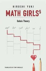 Math Girls 5: Galois Theory Cover des Buches Math Girls 5: Galois Theory (ISBN: 9781939326461)