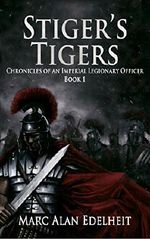 Stiger's Tigers (Chronicles of An Imperial Legionary Officer Book 1) Cover des Buches Stiger's Tigers (Chronicles of An Imperial Legionary Officer Book 1) (ISBN: 9781942899167)