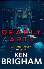 Deadly Arts: A Shane Hadley Mystery Cover des Buches Deadly Arts: A Shane Hadley Mystery (ISBN: 9781944962678)
