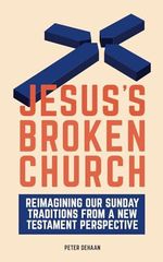 Jesus’s Broken Church: Reimagining Our Sunday Traditions from a New Testament Perspective Cover des Buches Jesus’s Broken Church: Reimagining Our Sunday Traditions from a New Testament Perspective (ISBN: 9781948082488)