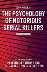 Psychology of Notorious Serial Killers: The Intersection of Personality Theory and the Darkest Minds of Our Time (Notorious Series, 1) Cover des Buches Psychology of Notorious Serial Killers: The Intersection of Personality Theory and the Darkest Minds of Our Time (Notorious Series, 1) (ISBN: 9781950057252)