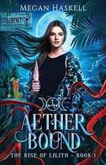 Aether Bound (The Rise of Lilith, Band 1) Cover des Buches Aether Bound (The Rise of Lilith, Band 1) (ISBN: 9781950307067)