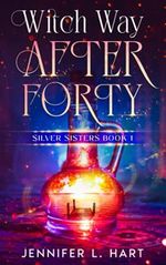 Witch Way After Forty: A Paranormal Women's Fiction Novel (Silver Sisters, Band 1) Cover des Buches Witch Way After Forty: A Paranormal Women's Fiction Novel (Silver Sisters, Band 1) (ISBN: 9781951215668)
