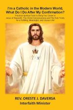 I'm a Catholic in the Modern World, What Do I Do After My Confirmation?: Practical Spiritual Tools to Bring You Closer to Jesus of Nazareth, The ... a Fulfilling, Meaningful, and Joyous Life! Cover des Buches I'm a Catholic in the Modern World, What Do I Do After My Confirmation?: Practical Spiritual Tools to Bring You Closer to Jesus of Nazareth, The ... a Fulfilling, Meaningful, and Joyous Life! (ISBN: 9781952294457)