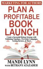 Plan a Profitable Book Launch: Create a successful release strategy with publishing timelines, pre-order campaigns, getting reviews, and more! Cover des Buches Plan a Profitable Book Launch: Create a successful release strategy with publishing timelines, pre-order campaigns, getting reviews, and more! (ISBN: 9781953388049)
