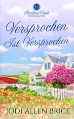 „Versprochen Ist Versprochen“: Harland Creek Sweet-Romance Serie Cover des Buches „Versprochen Ist Versprochen“: Harland Creek Sweet-Romance Serie (ISBN: 9781953854490)