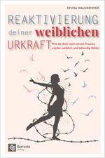 Reaktivierung deiner weiblichen Urkraft Cover des Buches Reaktivierung deiner weiblichen Urkraft (ISBN: 9781955655651)