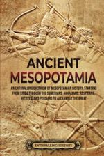Ancient Mesopotamia: An Enthralling Overview of Mesopotamian History, Starting from Eridu through the Sumerians, Akkadians, Assyrians, Hittites, and ... Alexander the Great (History of Mesopotamia) Cover des Buches Ancient Mesopotamia: An Enthralling Overview of Mesopotamian History, Starting from Eridu through the Sumerians, Akkadians, Assyrians, Hittites, and ... Alexander the Great (History of Mesopotamia) (ISBN: 9781956296778)