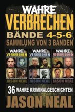 Wahre Verbrechen: Bände 4-5-6 (True Crime Case Histories) - Sammlung von 3 Bänden: 36 wahre Verbrechen, die verstören (German Edition) Cover des Buches Wahre Verbrechen: Bände 4-5-6 (True Crime Case Histories) - Sammlung von 3 Bänden: 36 wahre Verbrechen, die verstören (German Edition) (ISBN: 9781956566161)