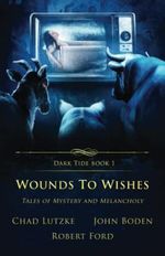 Wounds to Wishes: Tales of Mystery and Melancholy (Dark Tide Mysteries and Thrillers, Band 1) Cover des Buches Wounds to Wishes: Tales of Mystery and Melancholy (Dark Tide Mysteries and Thrillers, Band 1) (ISBN: 9781957133126)