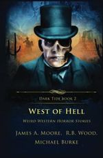 West of Hell: Weird Western Horror Stories (Dark Tide Mysteries and Thrillers, Band 2) Cover des Buches West of Hell: Weird Western Horror Stories (Dark Tide Mysteries and Thrillers, Band 2) (ISBN: 9781957133164)